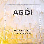 Agô! Cantos sagrados de Brasil e Cuba