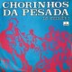 Chorinhos da pesada