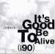 It's good to be alive - Anos 90